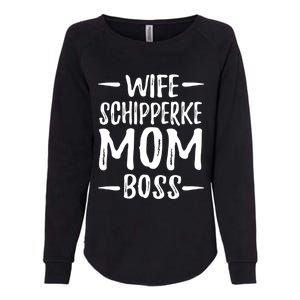 Wife Schipperke Mom Boss Funny Dog Mom Gift Idea Gift Womens California Wash Sweatshirt