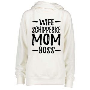 Wife Schipperke Mom Boss Funny Dog Mom Gift Idea Gift Womens Funnel Neck Pullover Hood