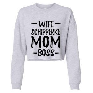 Wife Schipperke Mom Boss Funny Dog Mom Gift Idea Gift Cropped Pullover Crew