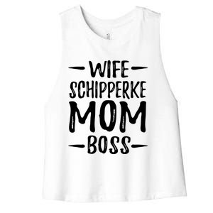 Wife Schipperke Mom Boss Funny Dog Mom Gift Idea Gift Women's Racerback Cropped Tank