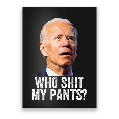 Who Shit My Pants Anti Joe Biden Conservative Poster