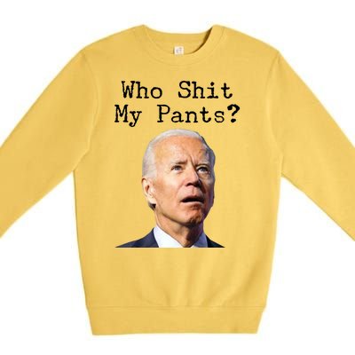 Who Shit My Pant's Funny Anti Joe Biden Premium Crewneck Sweatshirt