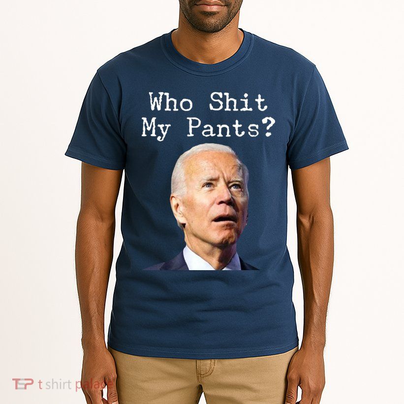 Who Shit My Pant's Funny Anti Joe Biden Tall T-Shirt