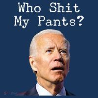 Who Shit My Pant's Funny Anti Joe Biden Poster