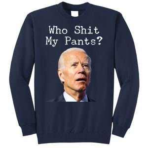 Who Shit My Pant's Funny Anti Joe Biden Tall Sweatshirt