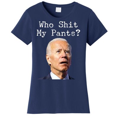 Who Shit My Pant's Funny Anti Joe Biden Women's T-Shirt