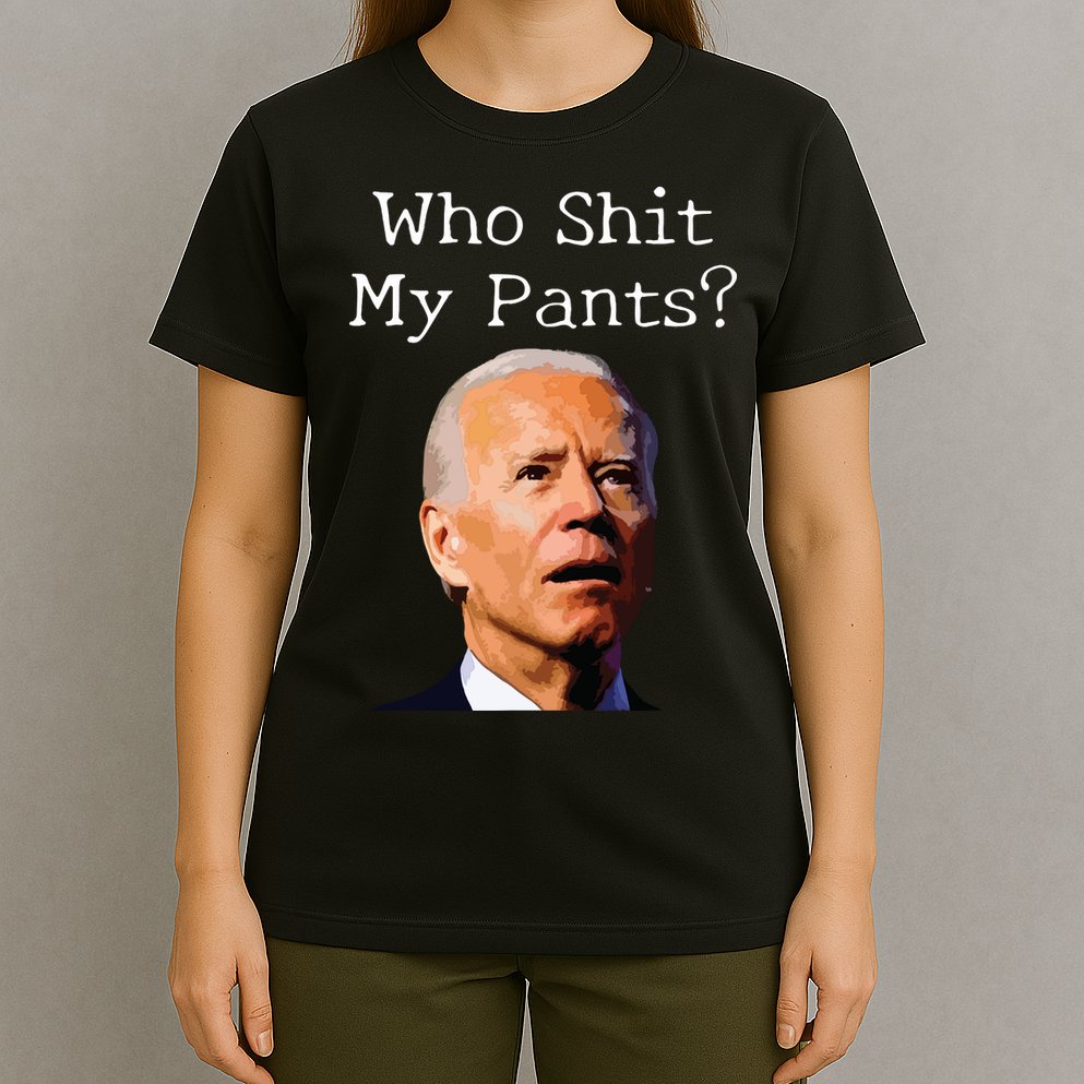 Who Shit My Pants Funny Anti Joe Biden T-Shirt