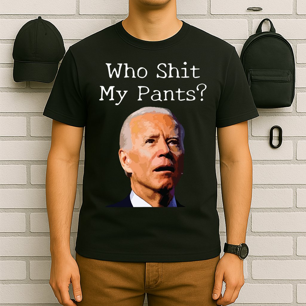 Who Shit My Pants Funny Anti Joe Biden T-Shirt