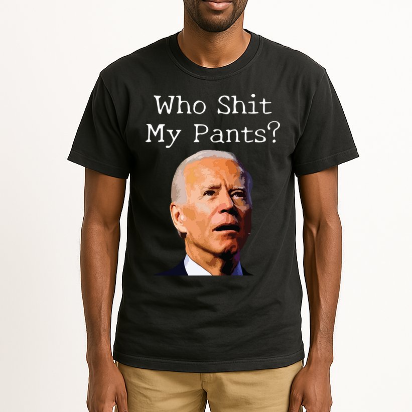 Who Shit My Pants Funny Anti Joe Biden Tall T-Shirt