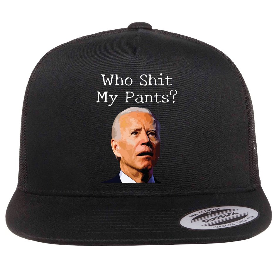 Who Shit My Pants Funny Anti Joe Biden Flat Bill Trucker Hat