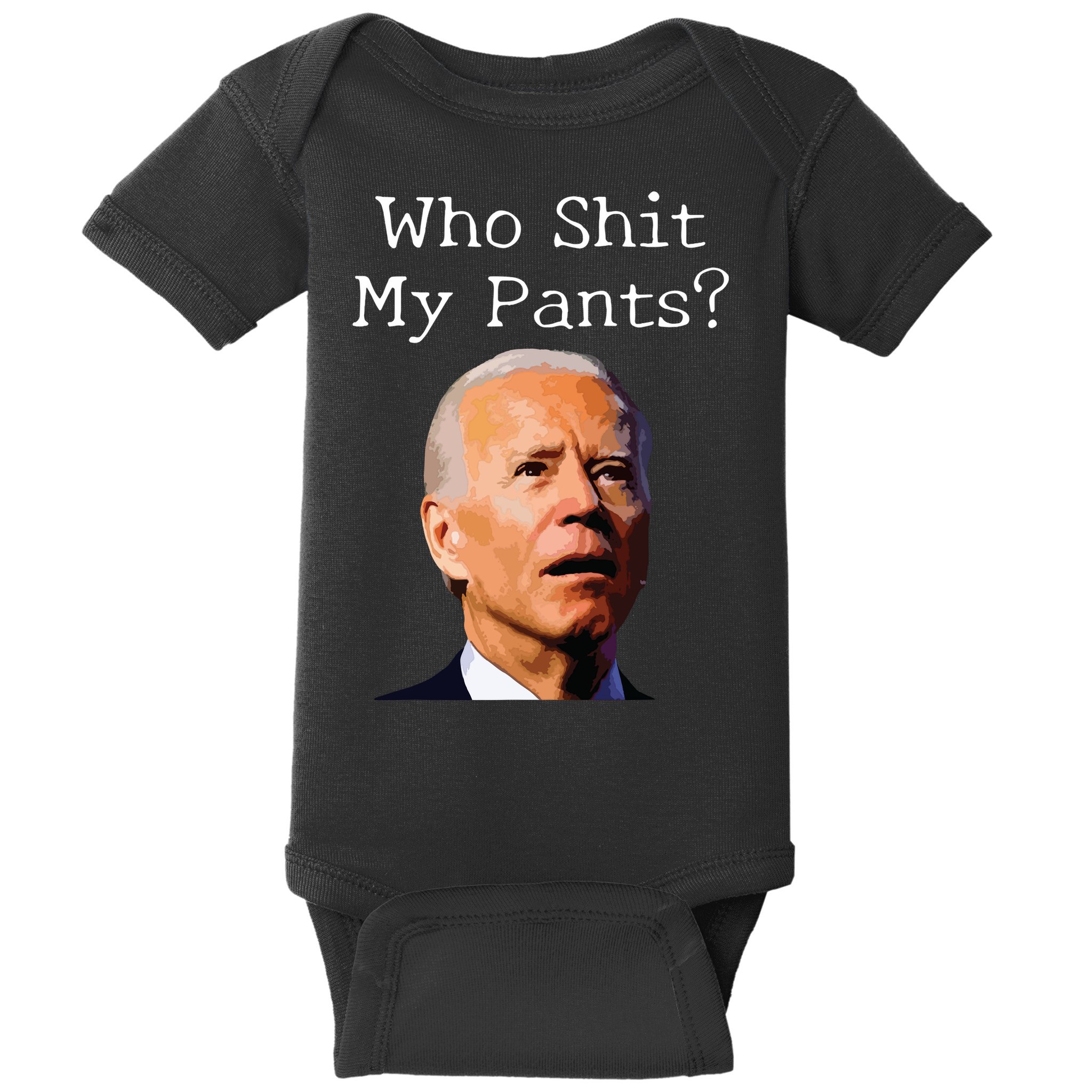Who Shit My Pants Funny Anti Joe Biden Baby Bodysuit