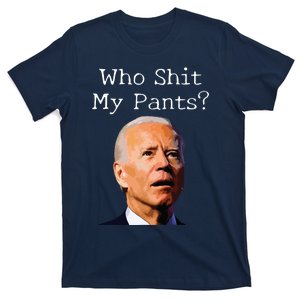 Who Shit My Pants Funny Anti Joe Biden T-Shirt