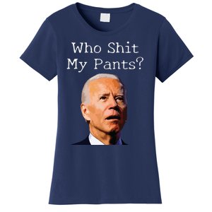 Who Shit My Pants Funny Anti Joe Biden Women's T-Shirt