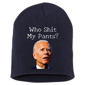 Who Shit My Pants Funny Anti Joe Biden Short Acrylic Beanie