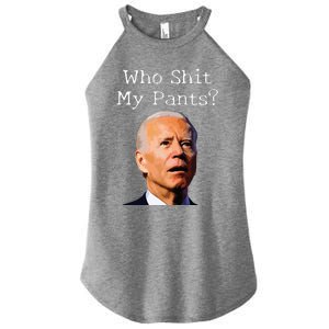 Who Shit My Pants Funny Anti Joe Biden Women's Perfect Tri Rocker Tank