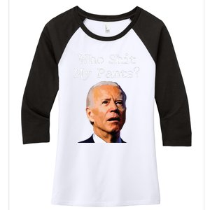 Who Shit My Pants Funny Anti Joe Biden Women's Tri-Blend 3/4-Sleeve Raglan Shirt