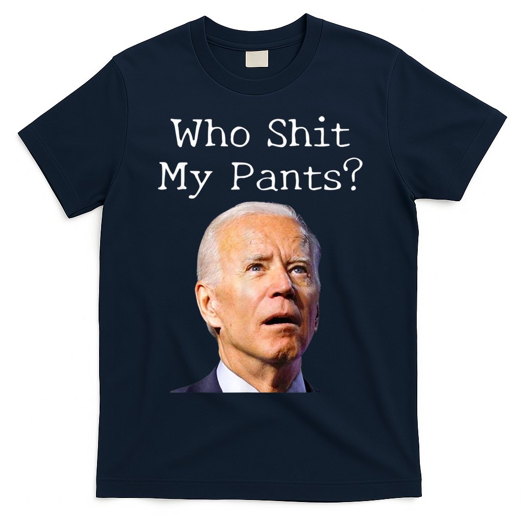 Who Shit My Pants Funny Anti Joe Biden T-Shirt