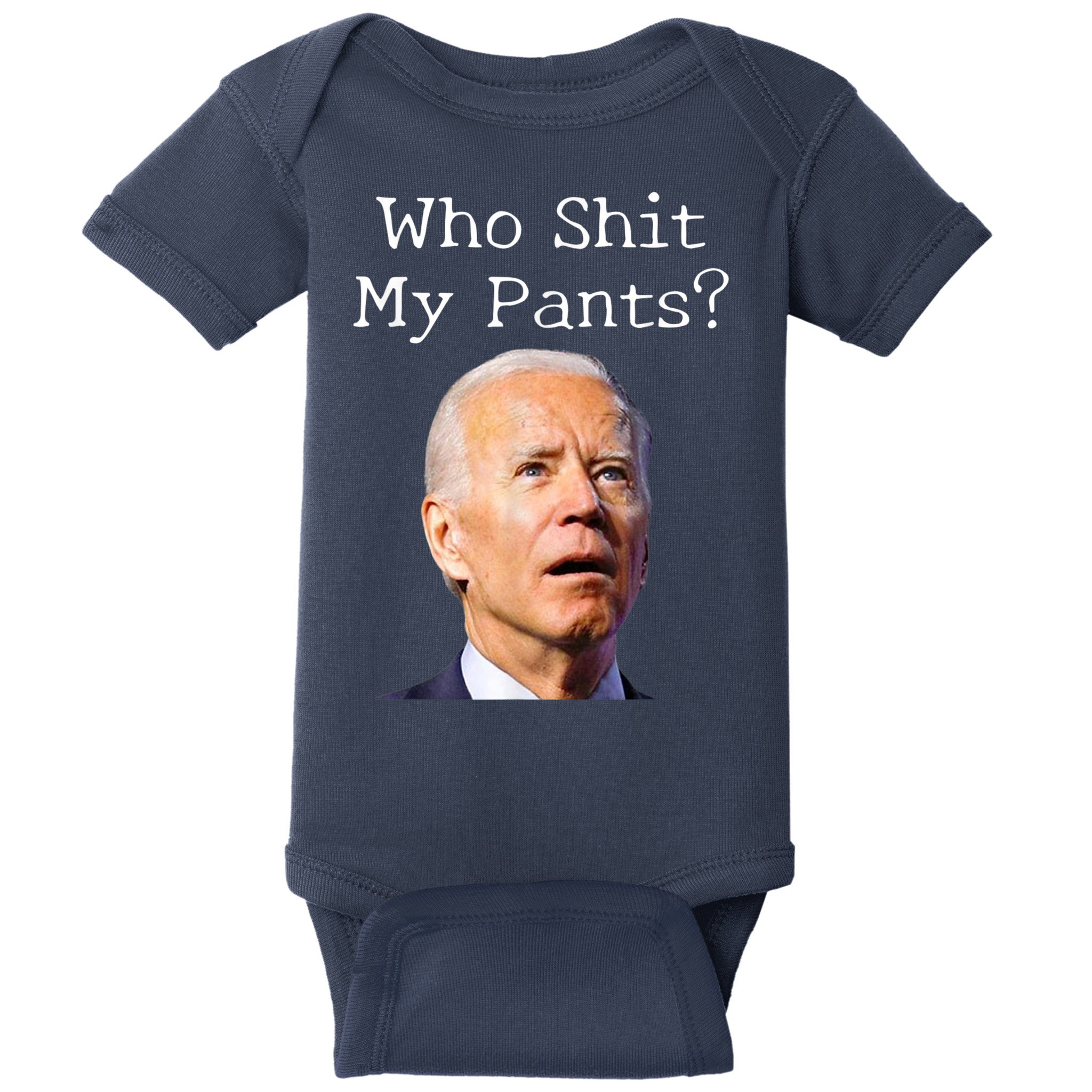 Who Shit My Pants Funny Anti Joe Biden Baby Bodysuit