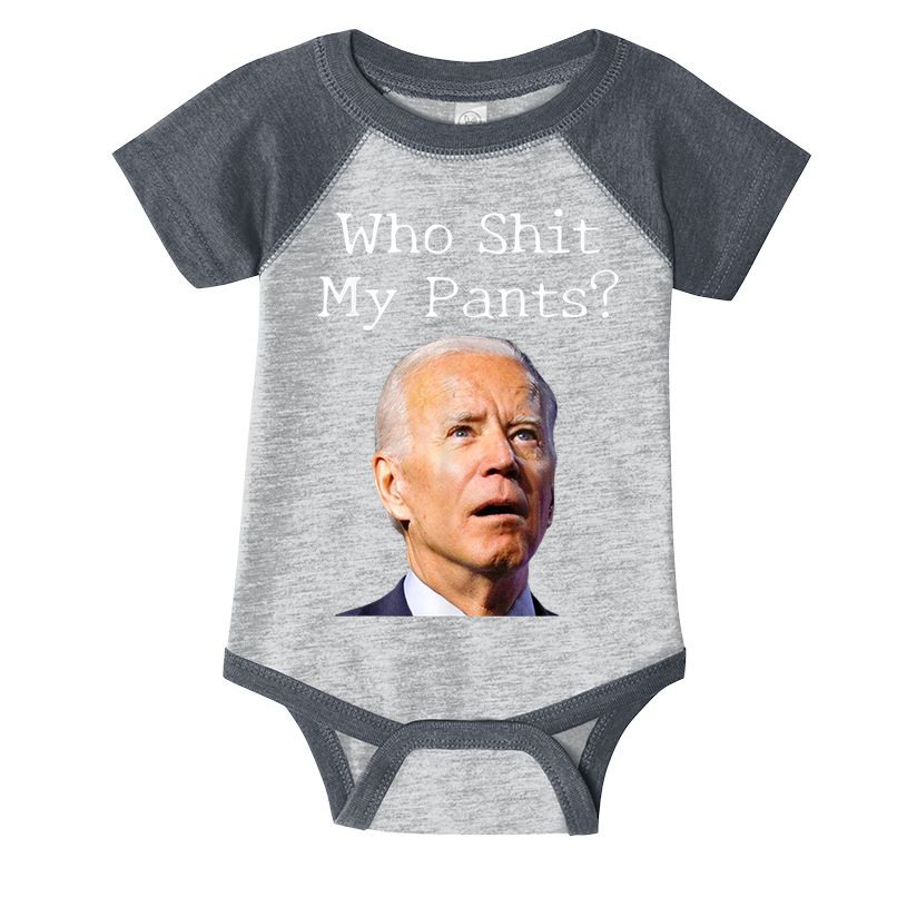 Who Shit My Pants Funny Anti Joe Biden Infant Baby Jersey Bodysuit