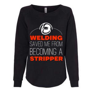 Welding Saved Me From Becoming A Stripper Womens California Wash Sweatshirt