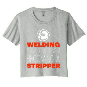 Welding Saved Me From Becoming A Stripper Women's Crop Top Tee