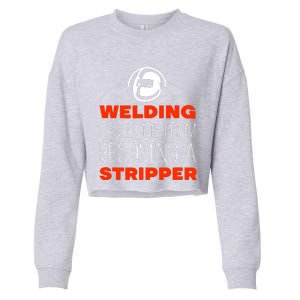 Welding Saved Me From Becoming A Stripper Cropped Pullover Crew