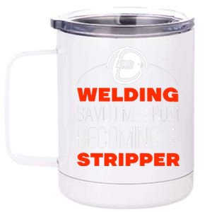 Welding Saved Me From Becoming A Stripper 12 oz Stainless Steel Tumbler Cup