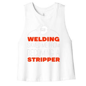 Welding Saved Me From Becoming A Stripper Women's Racerback Cropped Tank