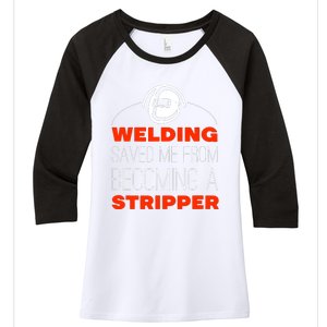 Welding Saved Me From Becoming A Stripper Women's Tri-Blend 3/4-Sleeve Raglan Shirt