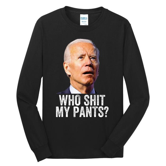 Who Shit My Pants Anti Joe Biden Funny Conservative Tall Long Sleeve T-Shirt