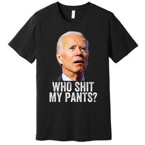 Who Shit My Pants Anti Joe Biden Funny Conservative Premium T-Shirt