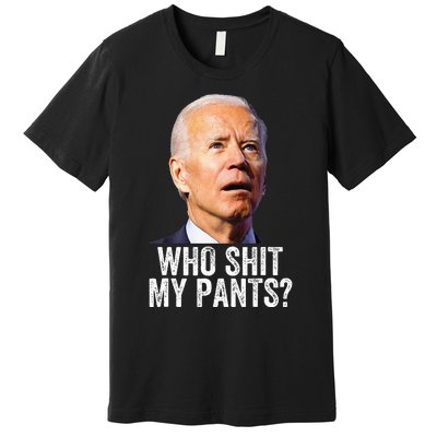 Who Shit My Pants Anti Joe Biden Funny Conservative Premium T-Shirt