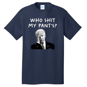 Who Shit My Pants Funny Anti Joe Biden Tall T-Shirt