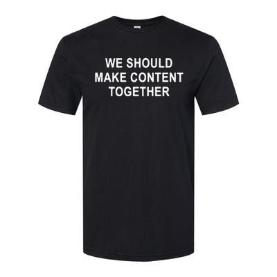 We Should Make Content Together Softstyle® CVC T-Shirt