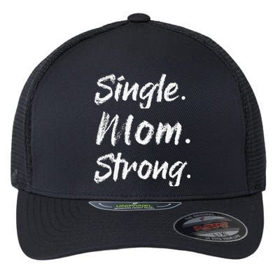 Womens Single Moms Mother's Day GiftSingle Mom Strong Flexfit Unipanel Trucker Cap