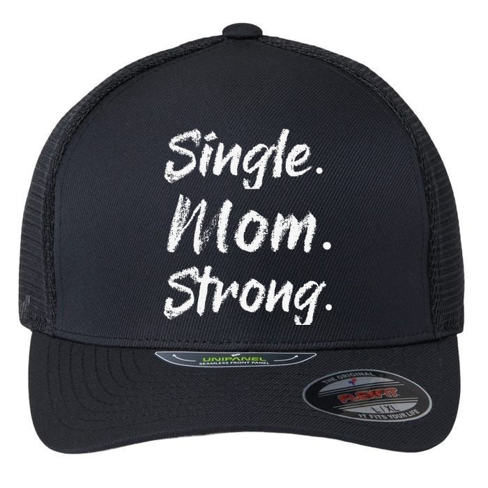 Womens Single Moms Mother's Day GiftSingle Mom Strong Flexfit Unipanel Trucker Cap