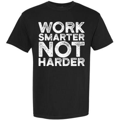 Work Smarter Not Harder Motivational Apparel Garment-Dyed Heavyweight T-Shirt