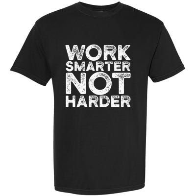 Work Smarter Not Harder Motivational Apparel Garment-Dyed Heavyweight T-Shirt