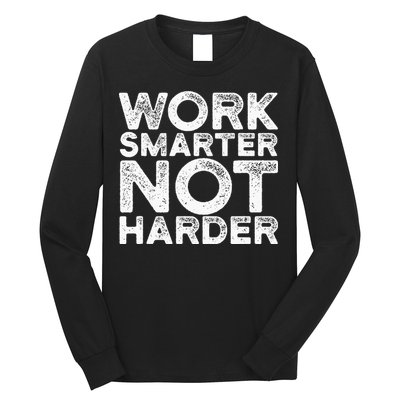 Work Smarter Not Harder Motivational Apparel Long Sleeve Shirt