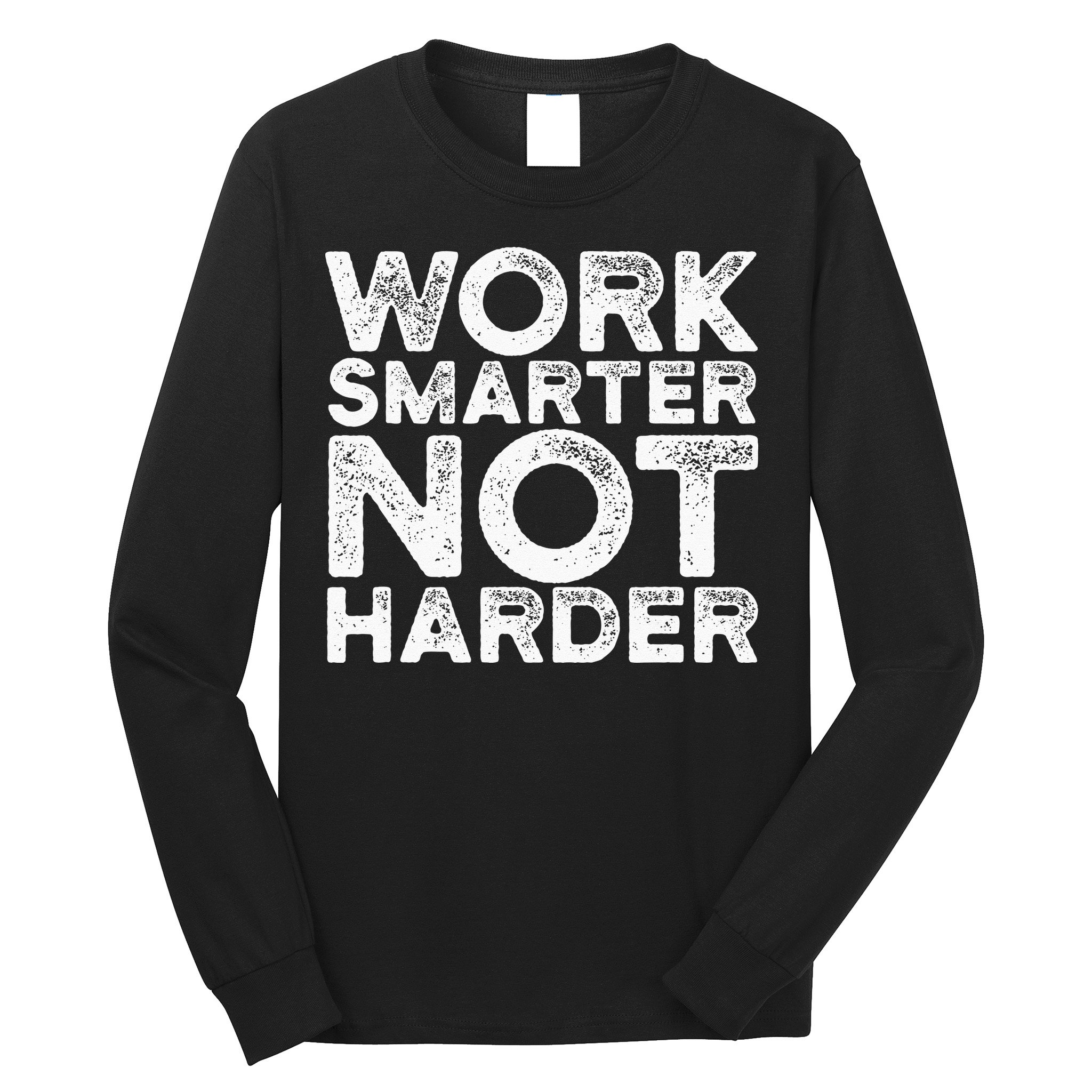 Work Smarter Not Harder Motivational Apparel Long Sleeve Shirt