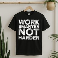 Work Smarter Not Harder Motivational Apparel T-Shirt
