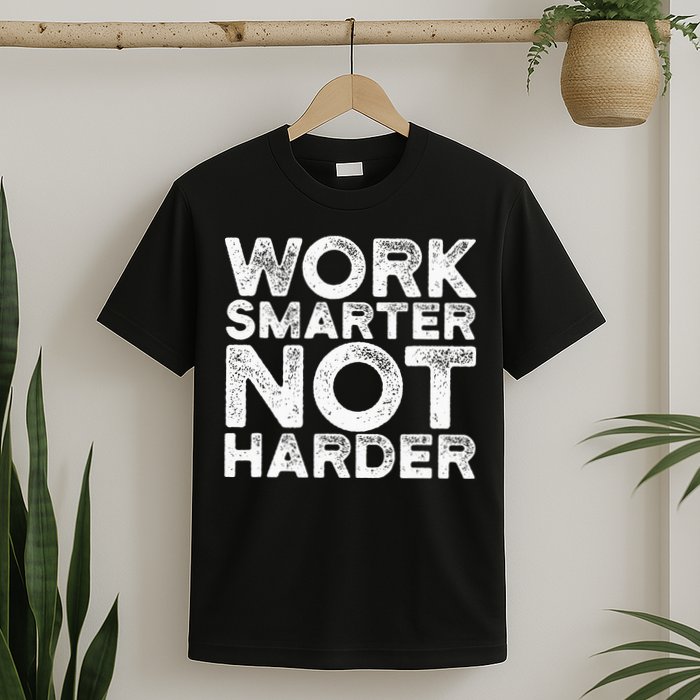 Work Smarter Not Harder Motivational Apparel T-Shirt