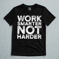Work Smarter Not Harder Motivational Apparel T-Shirt