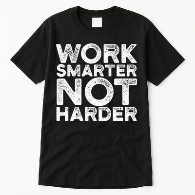 Work Smarter Not Harder Motivational Apparel Tall T-Shirt