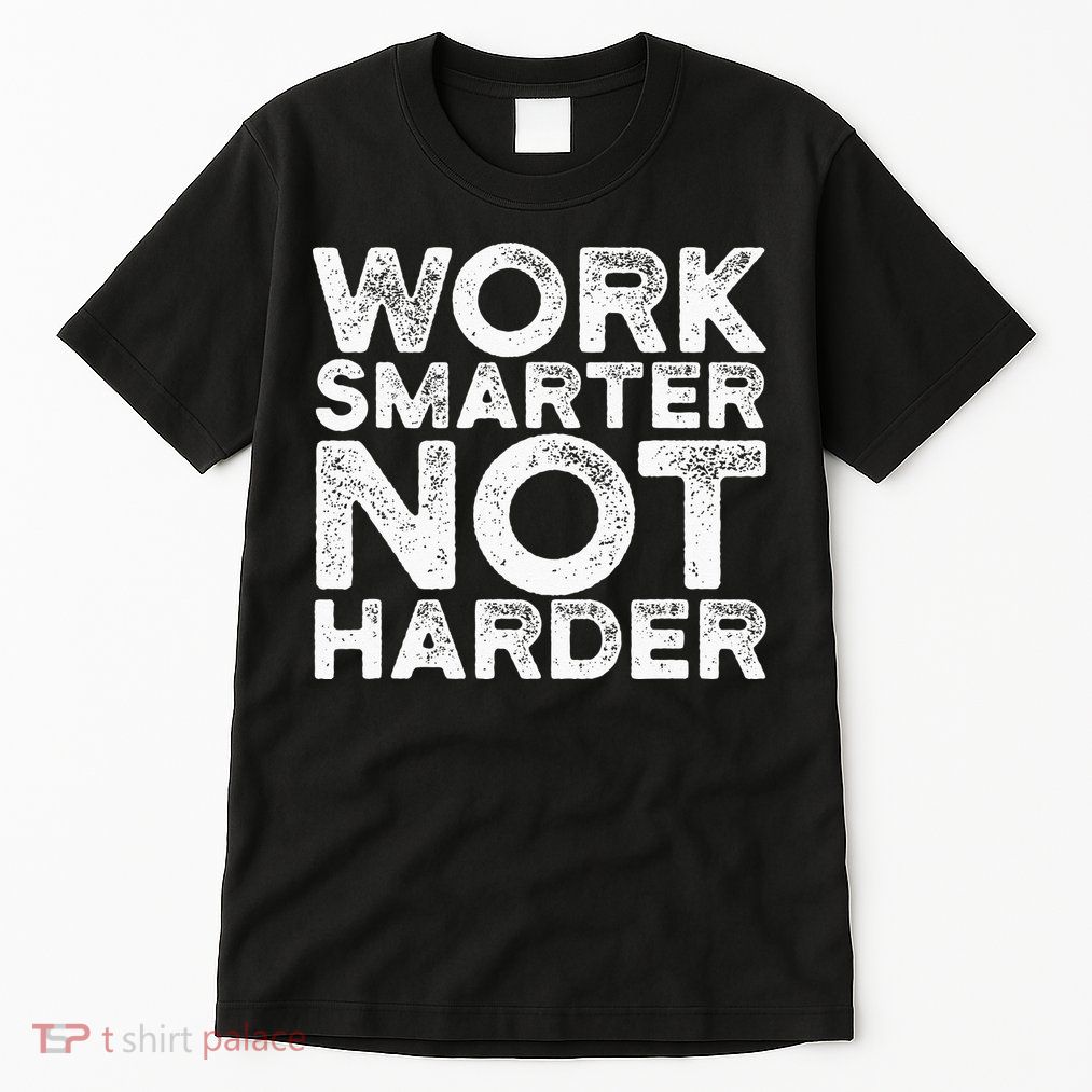 Work Smarter Not Harder Motivational Apparel Tall T-Shirt