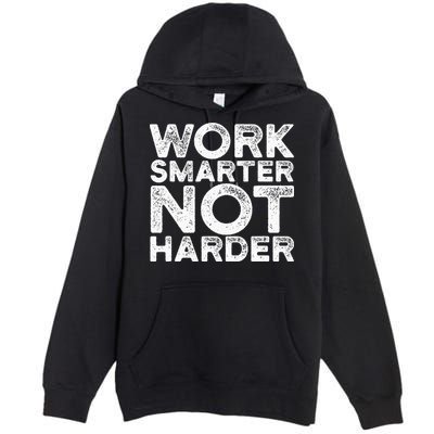 Work Smarter Not Harder Motivational Apparel Premium Pullover Hoodie