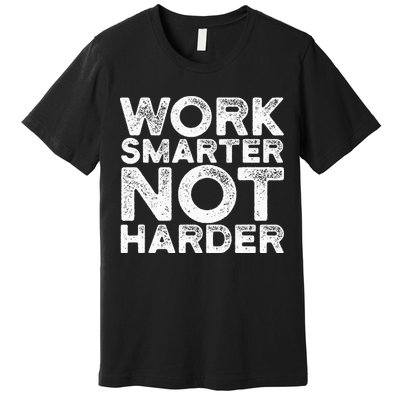 Work Smarter Not Harder Motivational Apparel Premium T-Shirt