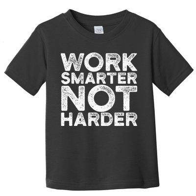 Work Smarter Not Harder Motivational Apparel Toddler T-Shirt