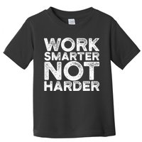 Work Smarter Not Harder Motivational Apparel Toddler T-Shirt