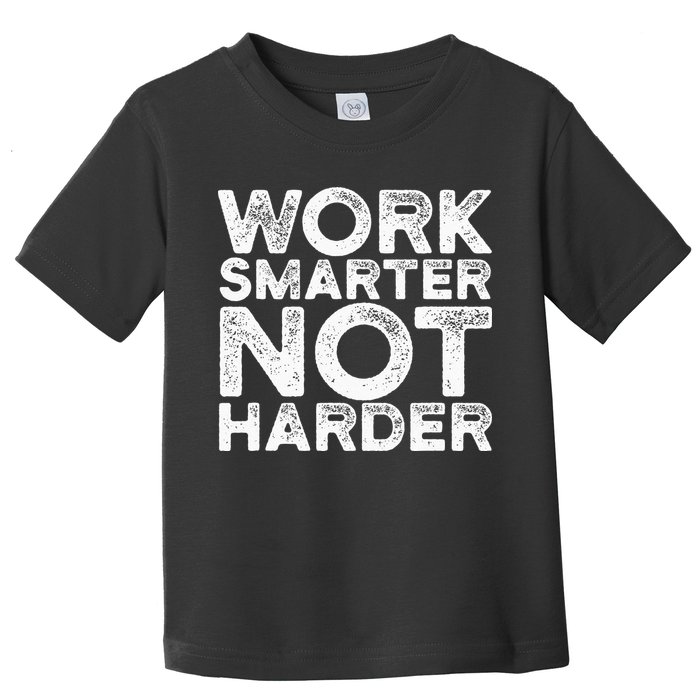 Work Smarter Not Harder Motivational Apparel Toddler T-Shirt